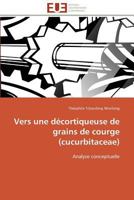 Vers Une Da(c)Cortiqueuse de Grains de Courge (Cucurbitaceae) 3841790925 Book Cover
