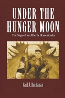 Under the Hunger Moon: The Saga of an Alberta Homesteader B0H6YMWXJP Book Cover