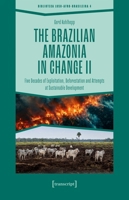 The Brazilian Amazonia in Change II: Five Decades of Exploitation, Deforestation and Attempts at Sustainable Development 3837675351 Book Cover