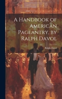 A Handbook of American Pageantry, by Ralph Davol 1022478427 Book Cover