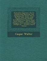 Hydraulica Augustana, Das Ist: Ausf�hrliche Beschreib- Und Auslegung Alles Dessen Was in Des Heil. R�m. Reichs-Stadt Augspurg in Den Daselbst Befindlichen Drey Obern Haupt-Wasser-Th�rnen ... Den Fremd 1018687696 Book Cover