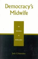 Democracy's Midwife: An Education in Deliberation 0739103296 Book Cover