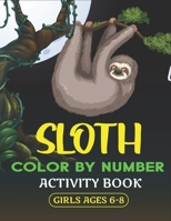 Sloth Color by Number Activity Book Girls Ages 6-8: Coloring Books For Girls Activity Learning Work Ages 2-4, 4-8 B08NS613S3 Book Cover