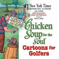 Chicken Soup for the Soul Cartoons for Golfers (Chicken Soup for the Soul) 075730267X Book Cover