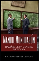 Manuel Mondragón: Hazañas de un General Mexicano (Spanish Edition) B086Y6NLXS Book Cover