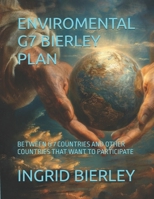 ENVIROMENTAL G7 BIERLEY PLAN: BETWEEN G 7 COUNTRIES AND OTHER COUNTRIES THAT WANT TO PARTICIPATE B0FDBLJKQZ Book Cover