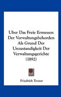 Uber Das Freie Ermessen Der Verwaltungsbehorden Als Grund Der Unzustandigkeit Der Verwaltungsgerichte (1892) 1167437209 Book Cover
