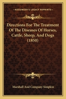 Directions For The Treatment Of The Diseases Of Horses, Cattle, Sheep, And Dogs 1436822580 Book Cover