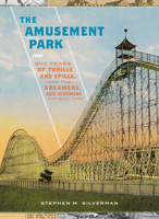 The Amusement Park: 900 Years of Thrills and Spills, and the Dreamers and Schemers Who Built Them 0316416487 Book Cover