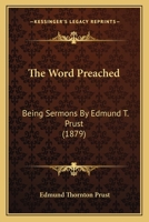 The Word Preached: Being Sermons By Edmund T. Prust 1120936977 Book Cover