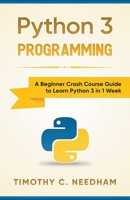 Python 3 Guide: A Beginner Crash Course Guide to Learn Python 3 in 1 Week 1393986870 Book Cover