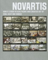 Novartis: How a leader in healthcare was created out of Ciba, Geigy and Sandoz 1781252653 Book Cover