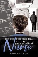 How Could I Have Missed This...I'm a Registered Nurse 1644620200 Book Cover