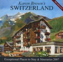Karen Brown's Switzerland, 2007: Exceptional Places to Stay & Itineraries (Karen Brown's Switzerland Charming Inns & Itineraries)
