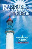 Raising Kids in an Age of Terror: A Father S Strategy on the War on Terrorism 0595263984 Book Cover