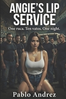 Angie's Lip Service: One ruca. Ten vatos. One night. (Angie's Underworld Ascension) B0GW7WJ7TF Book Cover