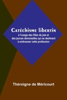 Catéchisme libertin; à l'usage des filles de joie et des jeunes demoiselles qui se destinent à embrasser cette profession (French Edition) 9367246404 Book Cover