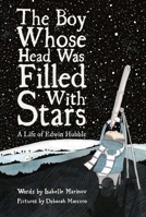 The Boy Whose Head Was Filled With Stars: A Story About Edwin Hubble 1592703178 Book Cover