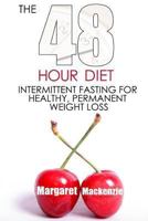 The 48 Hour Diet: : Intermittent Fasting for Healthy, Permanent Weight Loss 1482706652 Book Cover