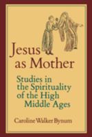 Jesus As Mother: Studies in the Spirituality of the High Middle Ages 0520052226 Book Cover