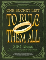 One Bucket List to Rule Them All: 250 Ideas for Tolkien Fans to Celebrate Their Favorite Books, TV Shows, Movies, and More 1646045491 Book Cover