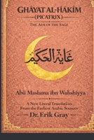 Ghayat al-?akim (Picatrix): A New Literal Translation from the Earliest Arabic Sources B0G9S9WMCL Book Cover