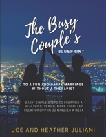 The Busy Couple’s Blueprint to a Fun and Happy Marriage Without a Therapist: Easy, Simple Steps to Creating a Healthier, Sexier, more Fulfilled Relationship in 30 minutes a week B0F43WVT9R Book Cover
