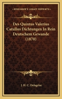 Des Quintus Valerius Catullus Dichtungen In Rein Deutschem Gewande (1870) 1160075514 Book Cover