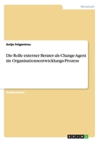 Die Rolle externer Berater als Change-Agent im Organisationsentwicklungs-Prozess 3638946088 Book Cover