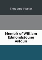 Memoir of William Edmondstoune Aytoun 1530931975 Book Cover