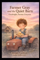 Farmer Gray and the Quiet Barn: A Village of Regulation Story: A Gentle Bedtime Story About Quiet, Comfort, and Feeling Safe B0GWN9FM6W Book Cover