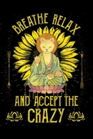 Breathe Relax and Accept The Crazy: Breathe Relax Accept The Crazy Meditation Cat Yoga Lover Journal/Notebook Blank Lined Ruled 6x9 100 Pages 1695791320 Book Cover