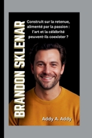 BRANDON SKLENAR: Construit sur la retenue, alimenté par la passion : l’art et la célébrité peuvent-ils coexister ? (French Edition) B0FLJJ3CZJ Book Cover