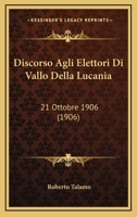 Discorso Agli Elettori Di Vallo Della Lucania: 21 Ottobre 1906 (1906) 1161140476 Book Cover