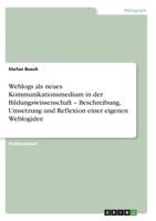 Weblogs als neues Kommunikationsmedium in der Bildungswissenschaft - Beschreibung, Umsetzung und Reflexion einer eigenen Weblogidee 3640967674 Book Cover