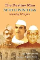The Destiny Man: Seth Govind Das Inspiring Glimpses 1684669111 Book Cover