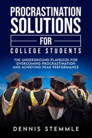 Procrastination Solutions For College Students: The Underground Playbook For Overcoming Procrastination And Achieving Peak Performance 1735403016 Book Cover