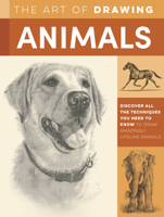 The Art of Drawing Animals: Discover all the techniques you need to know to draw amazingly lifelike animals 1600588883 Book Cover