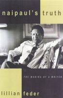 Naipaul's Truth: The Making of a Writer 0742508080 Book Cover