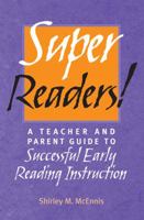 Super Readers! A Teacher and Parent Guide to Successful Early Reading Instruction 1884186165 Book Cover