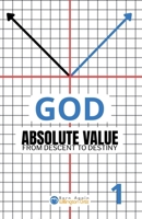 GOD Absolute Value #1: From Descent to Destiny B0GQSHFXYN Book Cover