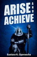 Arise and Achieve B0C9S7RMPZ Book Cover