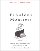 Fabulous Monsters: Dracula, Alice, Superman, and Other Literary Friends 0300247389 Book Cover