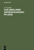 Zur Berliner Armenkrankenpflege: Zweiter Beitrag Zur Frage Vom Arzneiverbrauch 3112509773 Book Cover
