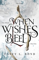 When Wishes Bleed 0578592754 Book Cover
