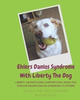 Ehlers Danlos Syndrome with Liberty the Dog: Liberty the Ehlers Danlos Dog Liberty, an Emotional Support Dog, Helps You Explain Ehlers Danlos Syndrome to Others. 1723438138 Book Cover