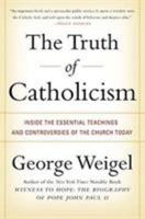 The Truth of Catholicism: Inside the Essential Teachings and Controversies of the Church Today 0060937580 Book Cover
