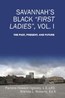 Savannah's Black First Ladies, Vol. I: The Past, Present, and Future 1432731122 Book Cover