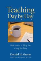 Teaching Day by Day: 180 Stories to Help You Along the Way 0325005982 Book Cover