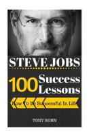 Steve Jobs: 100 Success Lessons from Steve Jobs On How To Be Successful In Life 1534713921 Book Cover